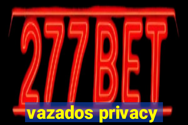 vazados privacy